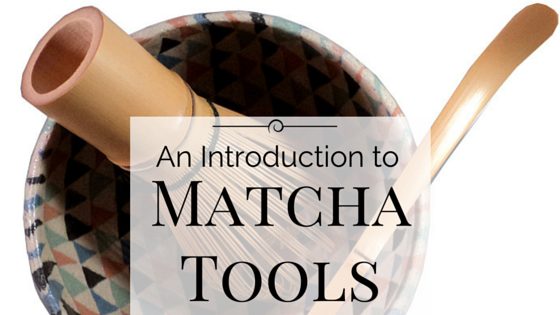 An Introduction to Matcha Tools - Tea for Me Please