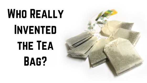 Who Really Invented the Tea Bag? - Tea for Me Please